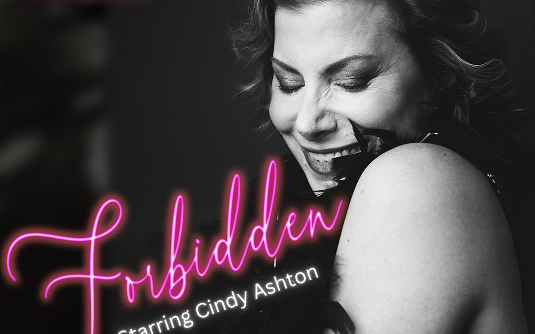 Cindy’s Sassy New One Woman Show, Forbidden…